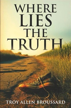 Troy Broussard – Debut Novel “Where Lies the Truth”